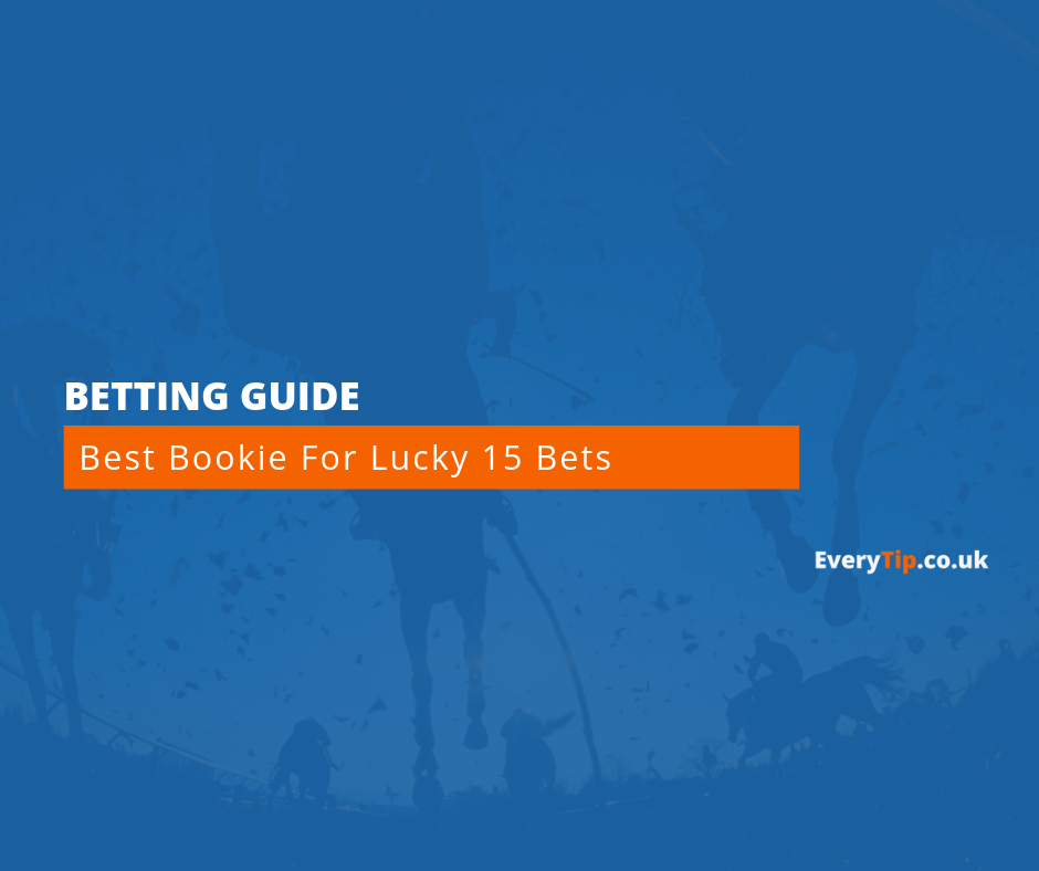 Best Bookie For Lucky 15 Bets 21 With Biggest Bonuses Everytip
