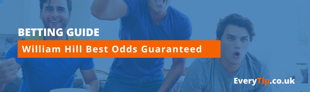 Best Odds Guaranteed at William Hill - everytip.co.uk