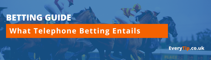 What telephone betting means and the best bookmakers in the UK
