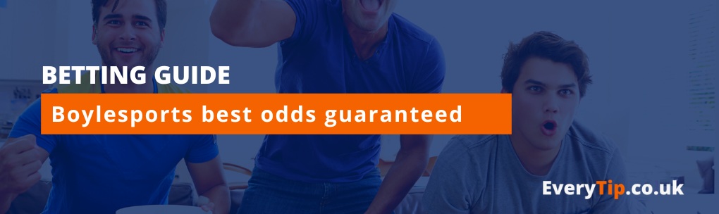 best odds guaranteed by Boylesports - Everytip.co.uk