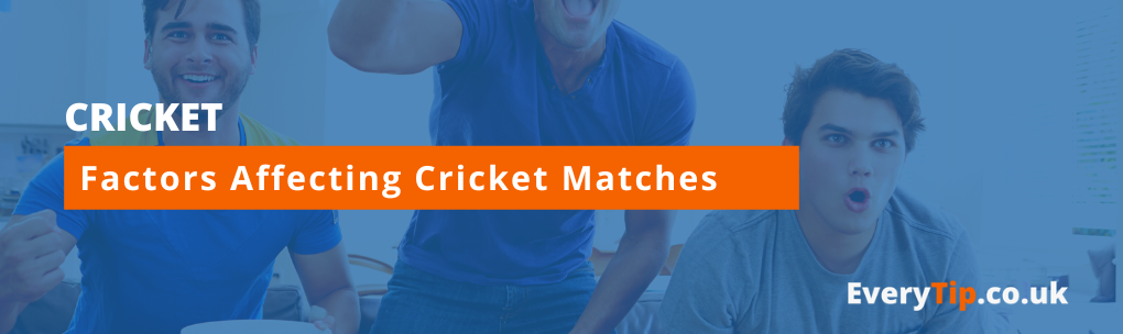 tips on factors that affect cricket matches- cricket betting guide